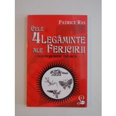 CELE 4 LEGAMINTE ALE FERICIRII , INTELEPCIUNEA TOLTECA de PATRICE RAS , BUCURESTI 2014