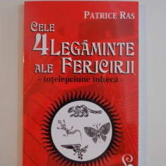 CELE 4 LEGAMINTE ALE FERICIRII , INTELEPCIUNEA TOLTECA de PATRICE RAS , BUCURESTI 2014