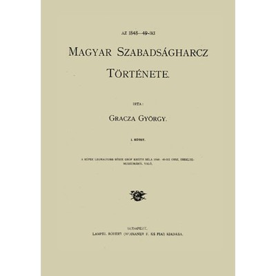 Az 1848-49 iki magyar szabads&amp;aacute;gharcz t&amp;ouml;rt&amp;eacute;nete I-V. - GRACZA GY&amp;Ouml;RGY foto