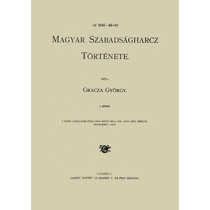 Az 1848-49 iki magyar szabads&aacute;gharcz t&ouml;rt&eacute;nete I-V. - GRACZA GY&Ouml;RGY