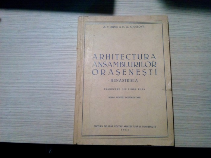 ARHITECTURA AMSAMBLURILOR ORASENESTI Renasterea - A. V. Bunin - 1954 , 272 p.