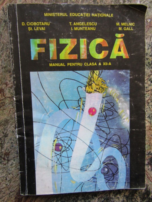 FIZICA MANUAL PENTRU CLASA A XII-A - D. Ciobotaru, T. Angelescu 2000