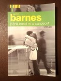 Julian Barnes - P&acirc;nă c&acirc;nd m-a cunoscut (2006)