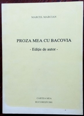 MARCEL MARCIAN - PROZA MEA CU BACOVIA (EDITIE DE AUTOR, 2001) foto