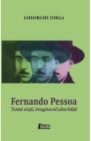 Fernando Pessoa. Textul vietii, imaginarul alteritatii - Gheorghe Iorga