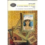 La umbra fetelor in floare (volumul 2) - Marcel Proust