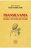 Transilvania, starea noastra de veghe - Ioan-Aurel Pop