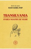 Transilvania, starea noastra de veghe - Ioan-Aurel Pop, Ioan Aurel Pop