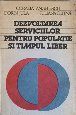 DEZVOLTAREA SERVICIILOR PENTRU POPULATIE SI TIMPUL LIBER-C. ANGELESCU, D. JULA, I. CETINA foto