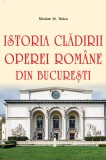 Istoria cladirii Operei Romane din Bucuresti - Nicolae St. Noica