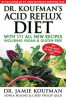 Dr. Koufman&#039;s Acid Reflux Diet: With 111 All New Recipes Including Vegan &amp; Gluten-Free: The Never-Need-To-Diet-Again Diet