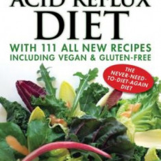 Dr. Koufman's Acid Reflux Diet: With 111 All New Recipes Including Vegan & Gluten-Free: The Never-Need-To-Diet-Again Diet
