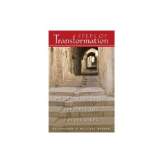 Steps of Transformation: An Orthodox Priest Explores the Twelve Steps