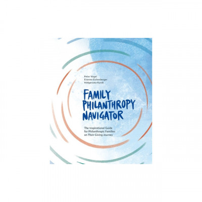 Family Philanthropy Navigator: The inspirational guide for philanthropic families on their giving journey foto