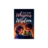Whispers of Wisdom: Bedtime Stories from the Bible - Inspirational Tales for Kids, Christian Children's Books, Moral Lessons, Faith, and F