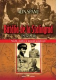 Batalia de la Stalingrad (1942-1943). Studii, analize si memorii romanesti - Alin Spanu