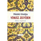 V&eacute;nusz jegy&eacute;ben - P&eacute;cs reg&eacute;nye - P&eacute;ntek Orsolya