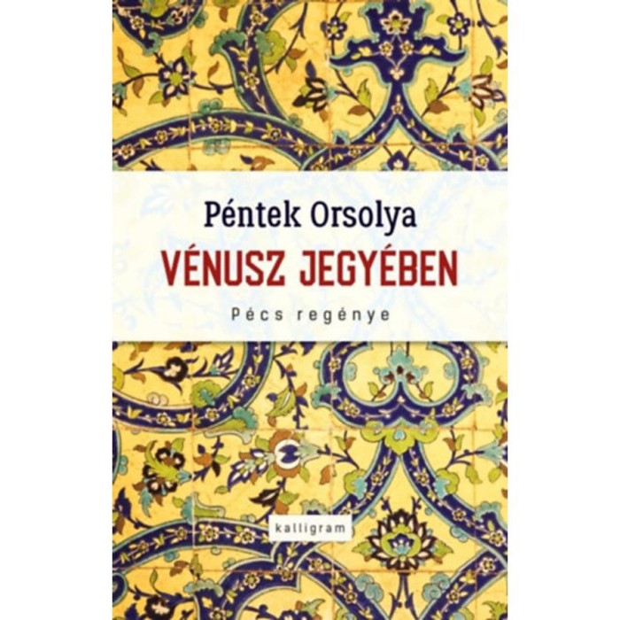 V&eacute;nusz jegy&eacute;ben - P&eacute;cs reg&eacute;nye - P&eacute;ntek Orsolya