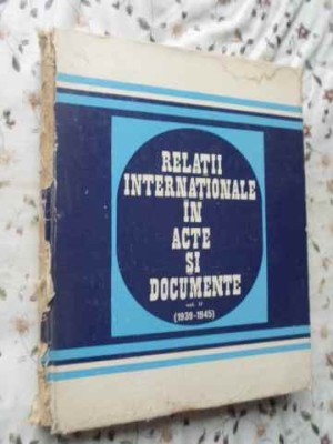 RELATII INTERNATIONALE IN ACTE SI DOCUMENTE VOL.II (1939-1945) (COTOR RUPT)-AL. VIANU, C. BUSE, Z. ZAMFIR, GH. B foto