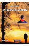 Lumea asta nu-i a noastra - Voicu Lazarut