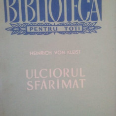 Heinrich Von Kleist - Ulciorul sfaramat (editia 1957)