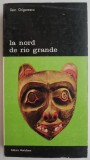 La nord de Rio Grande - Dan Grigorescu - Carte Istoria Artei - Editura necunoscuta