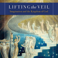 Lifting the Veil: Imagination and the Kingdom of God