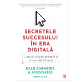 Cumpara ieftin Secretele succesului in era digitala - Dale Carnegie, Brent Cole, Curtea Veche