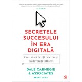 Secretele succesului in era digitala - Dale Carnegie, Brent Cole, Curtea Veche