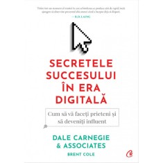 Secretele succesului in era digitala - Dale Carnegie, Brent Cole