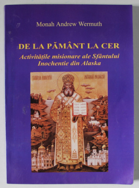 DE LA PAMANT LA CER, ACTIVITATILE MISIOANRE ALE SFANTULUI INOCHENTIE DIN ALASKA de MONAH ANDREW WERMUTH , 2002