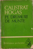 Calistrat Hogas - Pe drumuri de munte- VOL.1