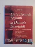 DE LA DOSARELE LEGIUNII LA DOSARELE SECURITATII , ESEURI , NOTE , DOCUMENTE de ION CRISTOIU , 2006