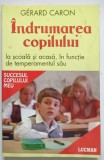 INDRUMAREA COPILULUI LA SCOALA SI ACASA , IN FUNCTIE DE TEMPERAMENTUL SAU de GERARD CARON * PREZINTA HALOURI DE APA