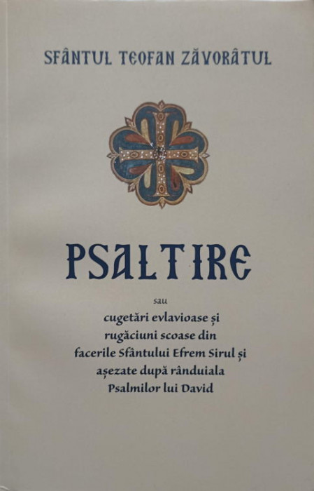 PSALTIRE SAU CUGETARI EVLAVIOASE SI RUGACIUNI SCOASE DIN FACERILE SFANTULUI EFREM SIRUL SI ASEZATE DUPA RANDUIAL