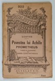 POVESTEA LUI ACHILLE , PROMETHEUS de GOETHE , POEME , COLECTIA ' BIBLIOTECA PENTRU TOTI ' NR. 922 , EDITIE INTERBELICA , PREZINTA URME DE UZURA