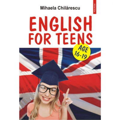 English for Teens. Age 16-19 - Mihaela Chilarescu foto