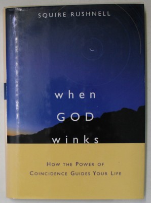 WHEN GOD WINKS , HOW THE POWER OF COINCIDENCE GUIDES YOUR LIFE by SQUIRE RUSHNELL , 2002 foto