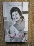 Ieri, azi, maine. Viata mea - Sophia Loren