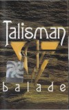 Caseta Audio Talisman - Balade (Originală, 2003, MediaPro Music, Rom&acirc;nia) Muzică Colecție