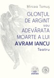 Glontul de argint sau Adevarata moarte a lui Avram Iancu - Editura Scoala Ardeleana
