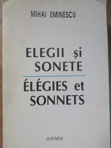 ELEGII SI SONETE. ELEGIES ET SONNETS. EDITIE BILINGVA ROMANA-FRANCEZA-MIHAI EMINESCU