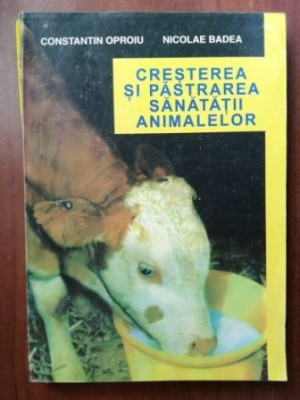 Cresterea si pastrarea sanatatii animalelor- Constantin Oproiu, Nicolae Badea foto