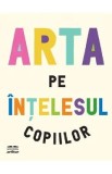 Arta pe intelesul copiilor - Amanda Renshaw