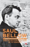 Prea multe lucruri la care sa te gandesti | Saul Bellow