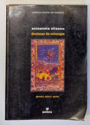 DICTIONAR DE MITOLOGIE , DEMONI , DUHURI , SPIRITE de ANTOANETA OLTEANU , 2004 *PREZINTA HALOURI DE APA foto
