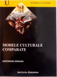 MODELE CULTURALE COMPARATE de GHEORGHE DRAGAN 2005
