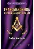 Cumpara ieftin Francmasoneria explicata adeptilor sai. Cartea Maestrului, Librex Publishing