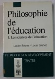 PHILOSOPHIE DE L &#039; EDUCATION 1. LES SCIENCES DE L &#039; EDUCATION par LUCIEN MORIN et LOUSI BRUNET , 1992