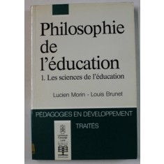 PHILOSOPHIE DE L &#039; EDUCATION 1. LES SCIENCES DE L &#039; EDUCATION par LUCIEN MORIN et LOUSI BRUNET , 1992
